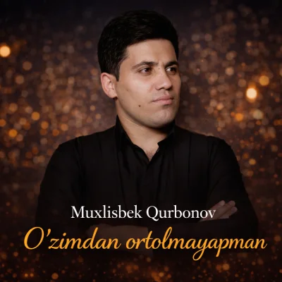 Muxlisbek Qurbonov - O'zimdan ortolmayapman